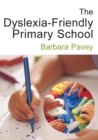 Image for The dyslexia-friendly primary school: a practical guide for teachers