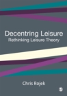 Image for Decentring leisure: rethinking leisure theory