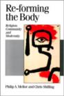 Image for Re-Forming the Body : Religion, Community and Modernity