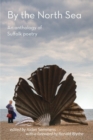 Image for By the North Sea  : an anthology of Suffolk poetry
