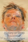 Image for History or Sleep - Selected Poems