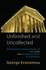 Image for Unfinished &amp; uncollected  : finishing Cavafy&#39;s unfinished poems followed by uncollected poems &amp; translations
