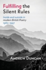 Image for Fulfilling the silent rules  : inside and outside in modern British poetry, 1960-1997