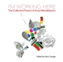 Image for I&#39;m working here : Collected Poems