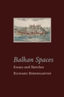 Image for Balkan Spaces : Essays and Prose-Pieces (1) 1984-2020