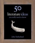 Image for 50 Literature Ideas You Really Need to Know