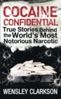 Image for Cocaine confidential  : true stories behind the world&#39;s most notorious narcotic