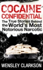 Image for Cocaine confidential: true stories behind the world&#39;s most notorious narcotic