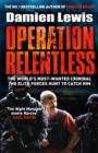 Image for Operation Relentless  : the world&#39;s most-wanted criminal, the elite forces hunt to catch him