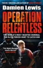 Image for Operation relentless  : the hunt for the richest, deadliest criminal in history