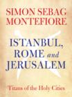 Image for Istanbul, Rome and Jerusalem: Titans of the holy cities
