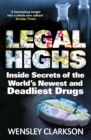 Image for Legal highs  : inside secrets of the world&#39;s newest and deadliest drugs