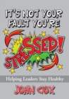 Image for It&#39;s Not Your Fault You&#39;Re Stressed!