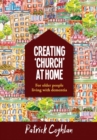 Image for Creating &#39;Church&#39; at Home : For Older People Living with Dementia