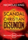 Image for The scandal of Christian disunion  : why it must stop immediately