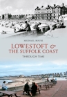 Image for Lowestoft &amp; the Suffolk Coast Through Time