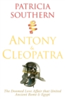 Image for Antony &amp; Cleopatra  : the doomed love affair that united ancient Rome &amp; Egypt