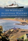 Image for To Western Scottish Waters : By Rail and Steamer to the Isles