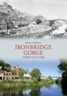 Image for Ironbridge Gorge Through Time