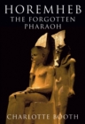 Image for Horemheb  : the forgotten pharaoh