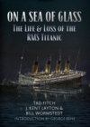 Image for On a Sea of Glass : The Life &amp; Loss of the RMS Titanic