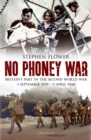 Image for No phoney war  : Britain&#39;s part in the Second World War, 3 September 1939-9 April 1940