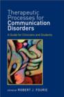 Image for Therapeutic processes for communication disorders  : a guide for clinicians and students