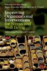 Image for Improving organizational interventions for stress and well-being  : addressing process and context