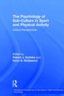Image for The psychology of sub-culture in sport and physical activity  : critical perspectives