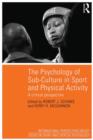 Image for The psychology of sub-culture in sport and physical activity  : critical perspectives