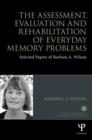 Image for The assessment, evaluation and rehabilitation of everyday memory problems  : selected papers of Barbara Wilson