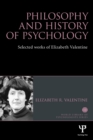 Image for Philosophy and history of psychology  : selected works of Elizabeth Valentine
