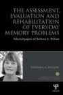 Image for The Assessment, Evaluation and Rehabilitation of Everyday Memory Problems : Selected papers of Barbara A. Wilson