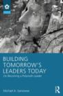 Image for Building tomorrow&#39;s leaders today  : on becoming a polymath leader