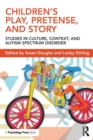 Image for Children&#39;s play, pretense, and story  : studies in culture, context, and ASD