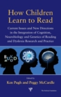 Image for How Children Learn to Read : Current Issues and New Directions in the Integration of Cognition, Neurobiology and Genetics of Reading and Dyslexia Research and Practice