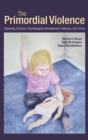 Image for The primordial violence  : spanking children, psychological development, violence, and crime