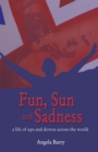Image for Fun, sun and sadness  : a life of ups and downs across the world