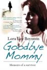 Image for Goodbye Mommy  : memoirs of a survivor