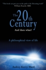 Image for The 20th Century and Then What? : A Philosophical View of Life