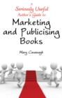 Image for A Seriously Useful Author&#39;s Guide to Marketing and Publicising Books