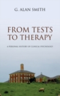 Image for From tests to therapy  : a personal history of clinical psychology