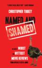 Image for Named &amp; shamed  : the world&#39;s worst and wittiest movie reviews