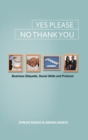 Image for Yes Please, No Thank You : Business Etiquette, Social Skills and Protocol