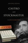 Image for Castro and Stockmaster  : a life in Reuters