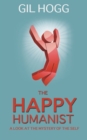 Image for The happy humanist: a look at the mystery of the self