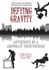 Image for Defying gravity: adventures of a corporate entrepreneur