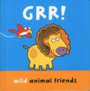 Image for Grr!  : wild animal friends