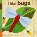 Image for I like bugs  : a touch and feel board book
