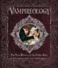 Image for Vampireology  : the true history of the fallen ones